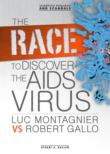 The Race to Discover the AIDS Virus: Luc Montagnier vs Robert Gallo