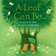Title: A Leaf Can Be . . ., Author: Laura Purdie Salas