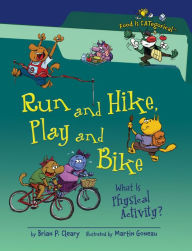 Title: Run and Hike, Play and Bike: What Is Physical Activity?, Author: Brian P. Cleary