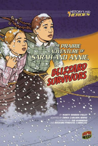 Title: The Prairie Adventure of Sarah and Annie, Blizzard Survivors, Author: Marty Rhodes Figley