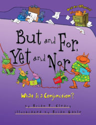 Title: But and For, Yet and Nor: What Is a Conjunction?, Author: Brian P. Cleary
