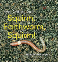 Title: Squirm, Earthworm, Squirm!, Author: Dana Meachen Rau