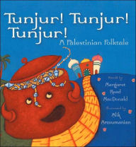 Tunjur! Tunjur! Tunjur!: A Palestinian Folktale