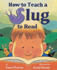 Title: How to Teach a Slug to Read, Author: Susan Pearson