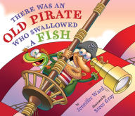 Title: There Was An Old Pirate Who Swallowed a Fish, Author: Jennifer Ward