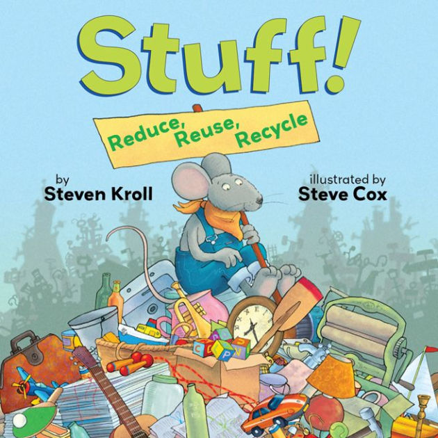 Stuff! Reduce, Reuse, Recycle by Steven Kroll, Steve Cox, Paperback Barnes & Noble®