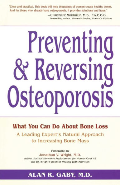 Preventing and Reversing Osteoporosis: What You Can Do About Bone Loss - A Leading Expert's Natural Approach to Increasing Bone Mass