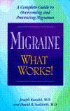 Migraine What Works!: A Complete Guide to Overcoming and Preventing Migraines