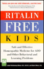 Ritalin Free Kids: Safe and Effective Homeopathic Medicine for ADD and Other Behavioral and Learning Problems