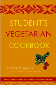 Title: Student's Vegetarian Cookbook, Revised: Quick, Easy, Cheap, and Tasty Vegetarian Recipes, Author: Carole Raymond