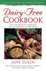 Title: Dairy-Free Cookbook: Over 250 Recipes for People with Lactose Intolerance or Milk Allergy, Author: Jane Zukin