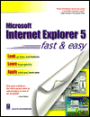 Microsoft Internet Explorer 5: Fast and Easy