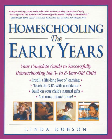 Homeschooling: The Early Years - Your Complete Guide to Successfully Homeschooling the 3- to 8- Year-Old Child