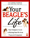 Your Beagle's Life: Your Complete Guide to Raising Your Pet from Puppy to Companion