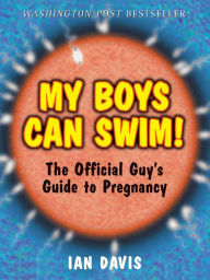 Title: My Boys Can Swim!: The Official Guy's Guide to Pregnancy, Author: Ian Davis