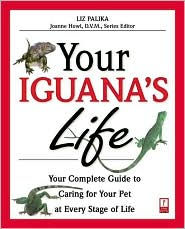 Your Iguana's Life: Your Complete Guide to Caring for Your Pet at Every Stage of Life