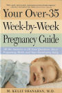 Your Over-35 Week-by-Week Pregnancy Guide: All the Answers to All Your Questions About Pregnancy, Birth, and Your Developing Baby