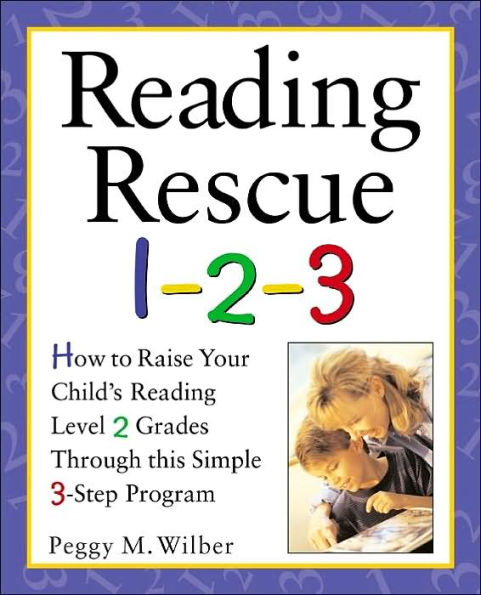 Reading Rescue 1-2-3: Raise Your Child's Reading Level 2 Grades with This Easy 3-Step Program