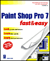 Paint Shop Pro 7 Fast and Easy