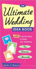 The Ultimate Wedding Idea Book: 1,001 Creative Ideas To Make Your Wedding Fun, Romantic & Memorable