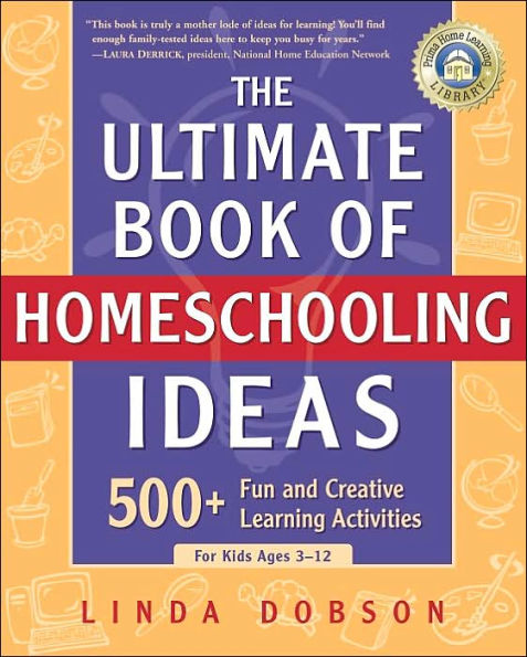 The Ultimate Book Of Homeschooling Ideas: 500+ Fun And Creative Learning Activities For Kids Ages 3-12