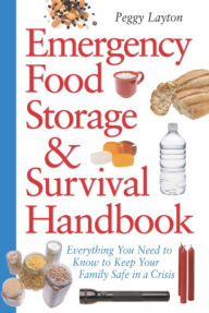 Title: Emergency Food Storage & Survival Handbook: Everything You Need to Know to Keep Your Family Safe in a Crisis, Author: Peggy Layton