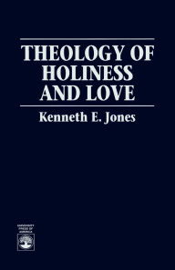 Title: Theology of Holiness and Love, Author: Kenneth E. Jones