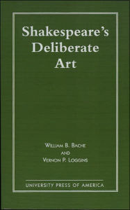 Title: Shakespeare's Deliberate Art, Author: William B. Bache