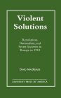 Violent Solutions: Revolutions, Nationalism, and Secret Societies in Europe to 1918 / Edition 1