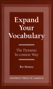 Title: Expand Your Vocabulary: The Dynamic In-Context Way, Author: Ray Nadeau