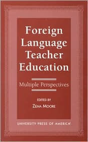 Title: Foreign Language Teacher Education: Multiple Perspectives, Author: Zena Moore