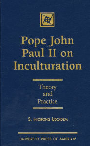 Title: Pope John Paul on Inculturation, Author: Iniobong S. Udoidem