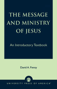 Title: The Message and Ministry of Jesus: An Introductory Textbook, Author: David A. Fiensy