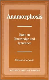 Anamorphosis: Kant and Knowledge and Ignorance