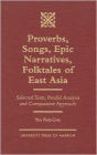 Proverbs, Songs, Epic Narratives, Folktales of East Asia: Selected Texts, Parallel Analysis and Comparative Approach