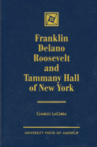 Title: Franklin Delano Roosevelt and Tammany Hall of New York, Author: Charles LaCerra