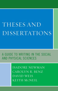 Title: Theses and Dissertations: A Guide to Writing in the Social and Physical Sciences / Edition 1, Author: Isadore Newman
