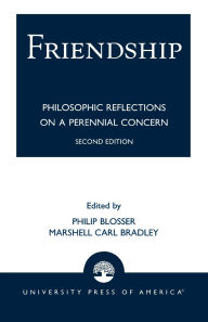 Title: Friendship: Philosophical Reflections on a Perennial Concern, Author: Philip Blosser