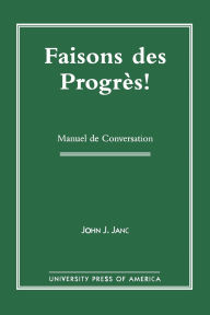 Title: Faisons Des Progres!: Manuel De Conversation, Author: John C. Janc