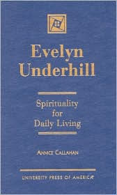 Title: Evelyn Underhill: Spirituality for Daily Living, Author: Annice Callahan