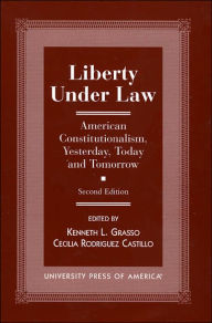 Liberty under Law: American Constitutionalism, Yesterday, Today and Tomorrow / Edition 2