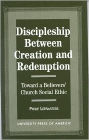 Discipleship Between Creation and Redemption: Toward a Believer's Church Social Ethic