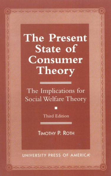 The Present State of Consumer Theory: The Implications for Social Welfare Theory / Edition 3