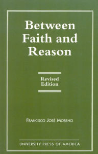 Title: Between Faith and Reason, Author: Francisco José Moreno