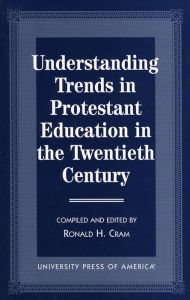 Title: Understanding Trends in Protestant Education in the Twentieth Century, Author: Ronald H. Cram