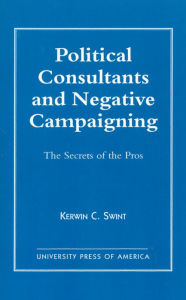 Political Consultants and Negative Campaigning: The Secrets of the Pros