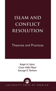 Title: Islam and Conflict Resolution: Theories and Practices / Edition 1, Author: Ralph H. Salmi