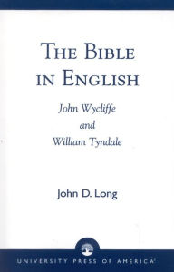 Title: The Bible in English: John Wycliffe and William Tyndale, Author: John D. Long