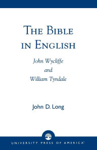 Title: The Bible in English: John Wycliffe and William Tyndale, Author: John D. Long