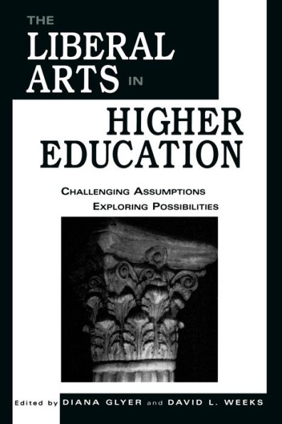 The Liberal Arts in Higher Education: Challenging Assumptions, Exploring Possibilities